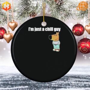 A Christmas ornament with a laid-back figure and the phrase 'I'm Just A Chill Guy' written on it.